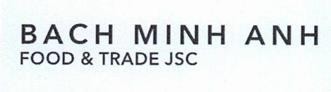 BACH MINH ANH FOOD & TRADE JSC