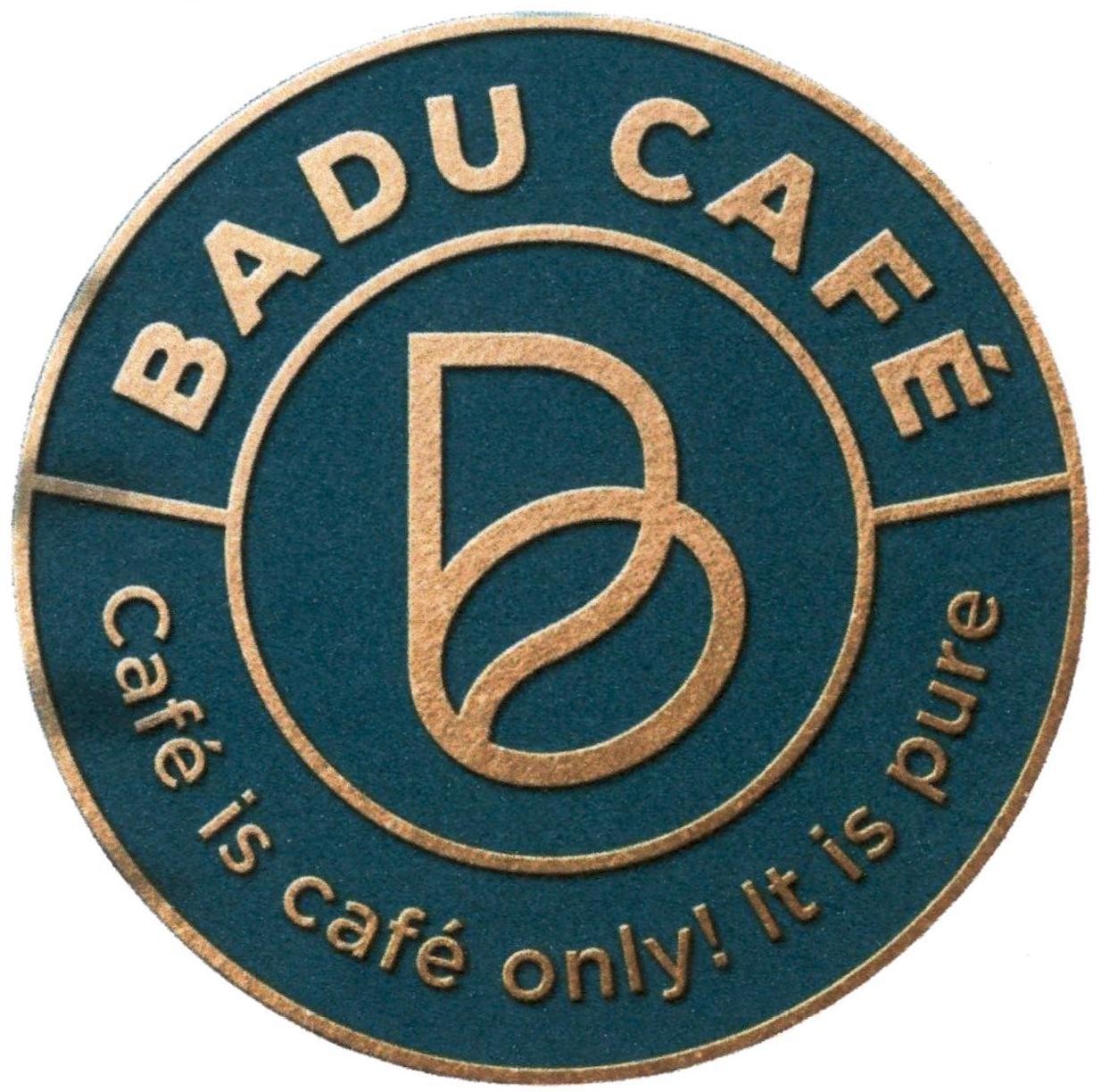 B D BADU CAFÉ Café is café only! It is pure