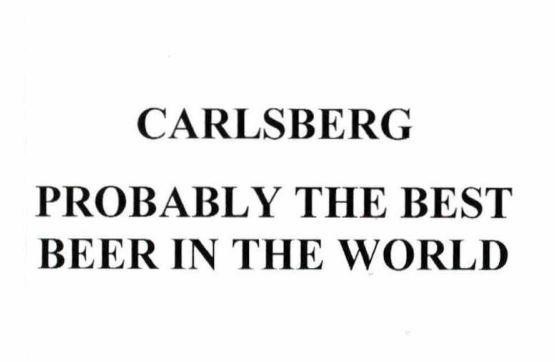 CARLSBERG PROBABLY THE BEST BEER IN THE WORLD