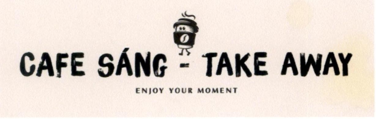 CAFE SÁNG - TAKE AWAY ẸNJOY YOUR MOMENT