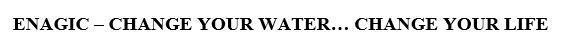 ENAGIC - CHANGE YOUR WATER ... CHANGE YOURLIFE