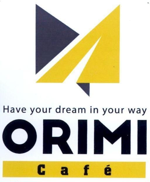 Have your dream in your way ORIMI Café