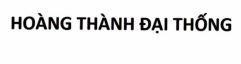 HOÀNG THÀNH ĐẠI THỐNG