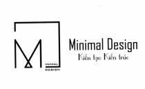 M MINIMAL DESIGN Minimal Design Kiến tạo Kiến trúc