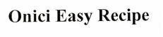 Onici Easy Recipe