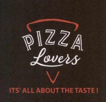 PIZZA Lovers ITS' ALL ABOUT THE TASTE!