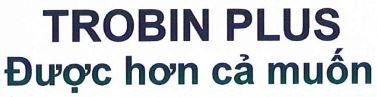 TROBIN PLUS Được hơn cả muốn
