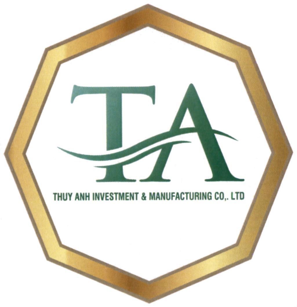 TA THUY ANH INVESTMENT & MANUFACTURING CO,. LTD