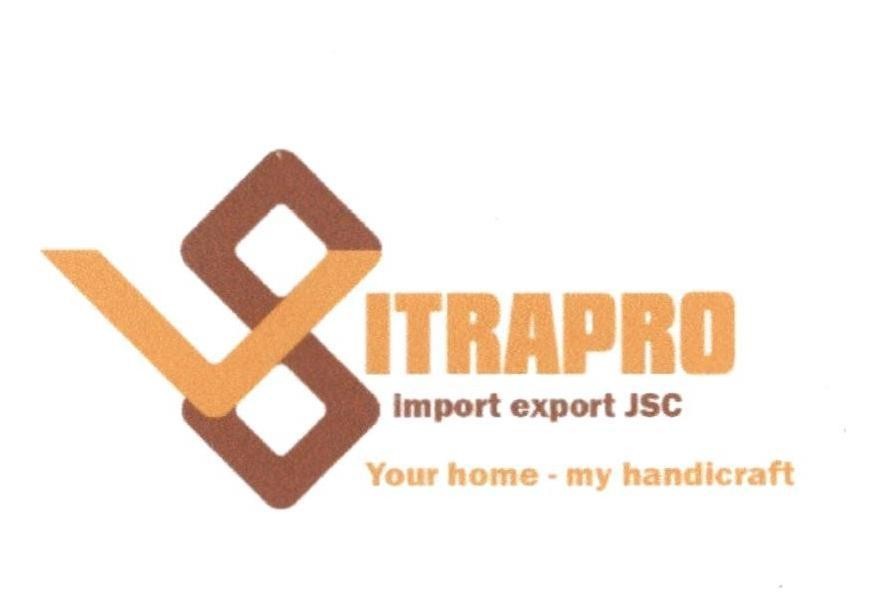VITRAPRO Import export JSC Your home - my handicraft